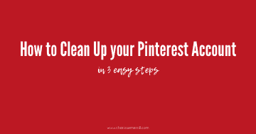 3 Steps to clean up your Pinterest account, profile and boards to improve your traffic to your website, focus on your target clients, and grow.