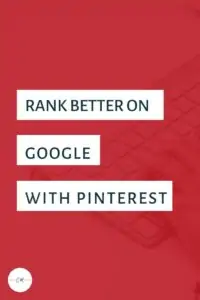 How Pinterest Can Help You Rank Higher On Google
